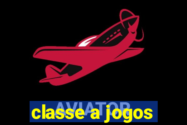 classe a jogos